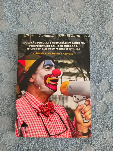 Livro Educação Popular e Formação em Saúde na Perspectiva do Palhaço Cuidador