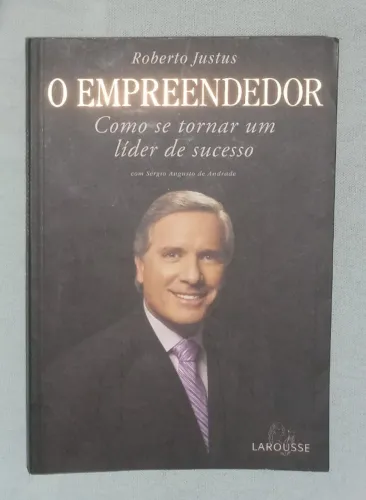  O Empreendedor: Como se tornar um líder de sucesso, escrito por Roberto Justus