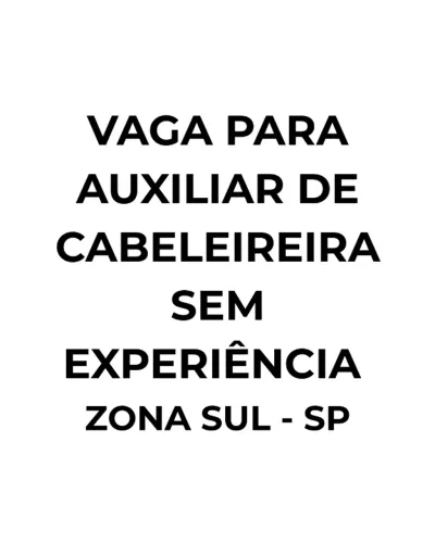 VAGA PARA AUXILIAR DE CABELEIREIRA SEM EXPIÊNCIA