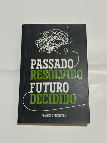Passado resolvido futuro decidido - livro