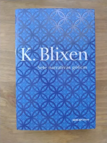 Sete Narrativas Góticas - K. Blixen. NOVO!