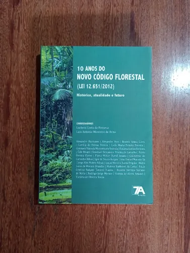 10 anos do novo código florestal (lei 12.651/2012): histórico, atualidade e futuro