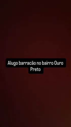 Alugo barracão no bairro Ouro Preto 