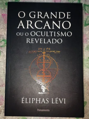 O GRANDE ARCANO OU O OCULTISMO REVELADO