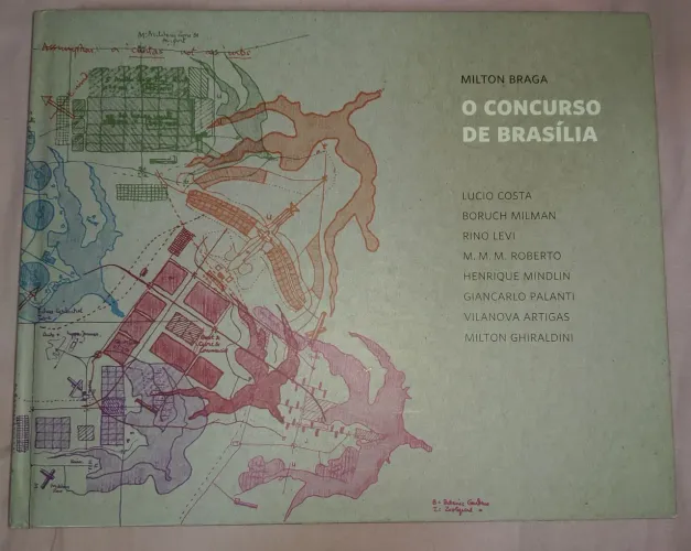 O concurso de Brasília: sete projetos para uma capital<br>Livro por Milton Braga