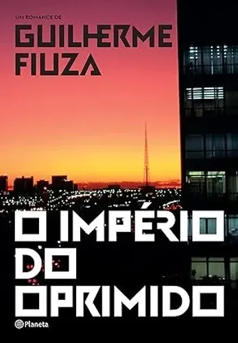 O império do oprimido, de Fiuza, Guilherme. Editorial Editora Planeta do Brasil Ltda