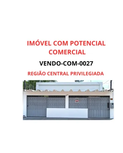 IMÓVEL COM POTENCIAL COMERCIAL - VENDO-COM-0027- REGIÃO CENTRAL PRIVILEGIADA