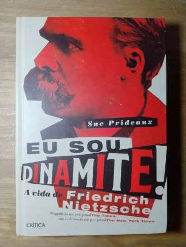 Eu Sou Dinamite! A Vida de Friedrich Nietzsche. Sue Prideaux. NOVO!