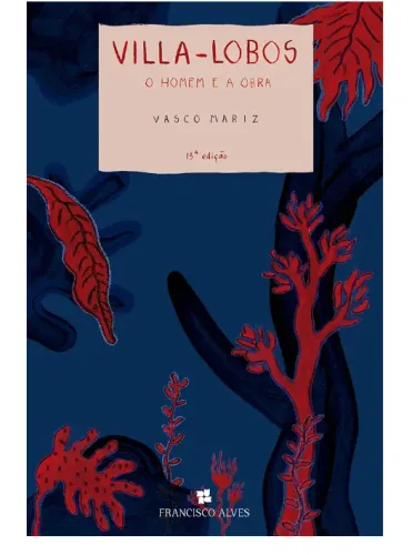  Villa-lobos: O Homem E A Obra  Vasco Mariz