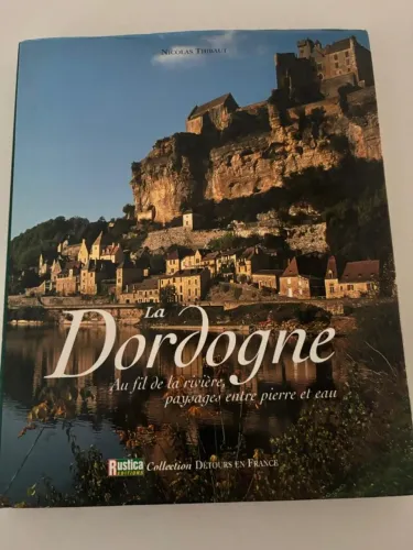 La Dordogne - Au fil de la rivière, paysages entre pierre et eau Nicolas Thibaut