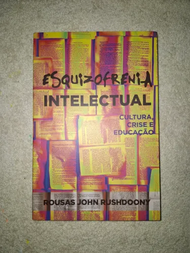 Esquizofrenia Intelectual - Rousas John Rushdoony, Editora Monergismo