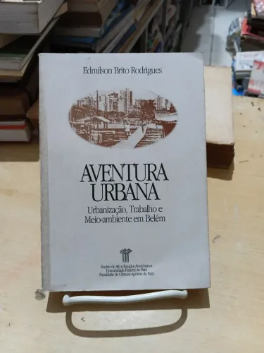 Aventura urbana: urbanização, trabalho e meio-ambiente em Belém