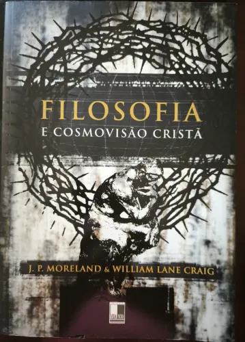 Filosofia e Cosmovisão Cristã - J.P. Moreland & William Lane Craig