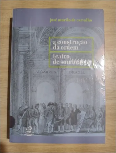A Construção da Ordem e Teatro das Sombras. José Murilo de Carvalho. LIVOR LACRADO!!