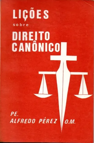 Livro - Lições Sobre Direito Canônico / Padre Alfredo Pérez O. M.