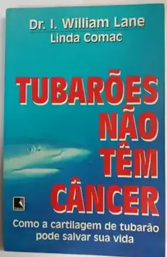 Livro Tubarões Não Têm Câncer - I. William Lane e Linda Comac - Editora Record