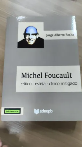 Livro Michel Foucault: crítico-esteta-cínico mitigado - Jorge Alberto Rocha