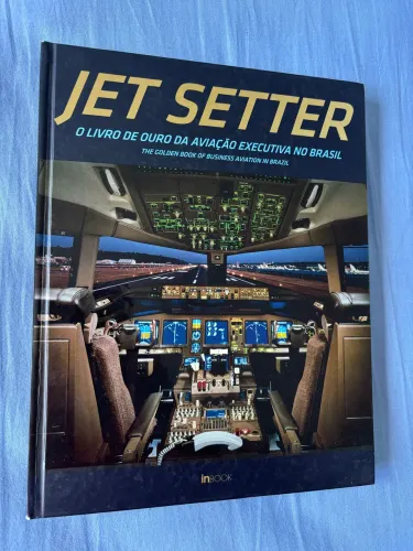 Jet Setter - O livro de ouro da aviação executiva do Brasil 