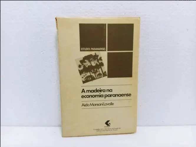 Livro A Madeira Na Economia Paranaense Aida Mansani Lavalle
