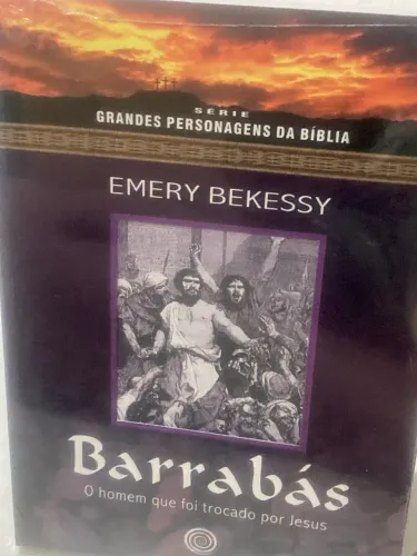 Livro: Barrabás, o homem que foi trocado por Jesus; Emery Bekessy