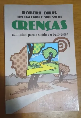 livro: Crenças: Caminhos para a Saúde e o Bem-estar - Robert B. Dilts