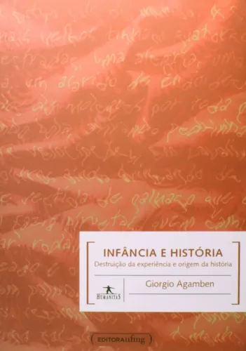 Giorgio Agamben - Infância e História: Destruição da Experiência e Origem da História