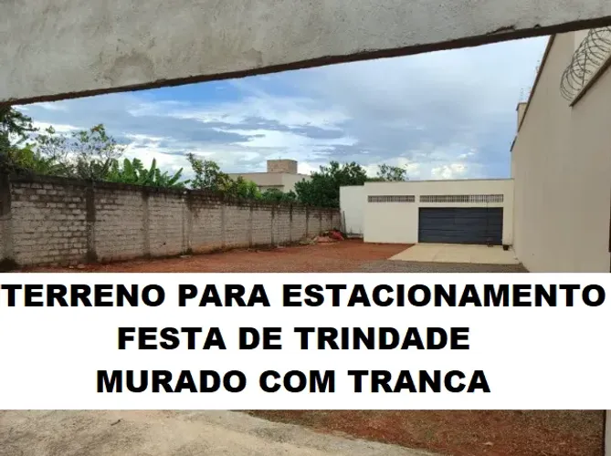 Terreno limpo e seguro, murado para estacionamento - Festa de Trindade