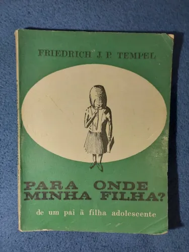 Para onde minha Filha - De um pai à filha adolescente, Friedrich J.P. Tempel, 1971, 144pg.