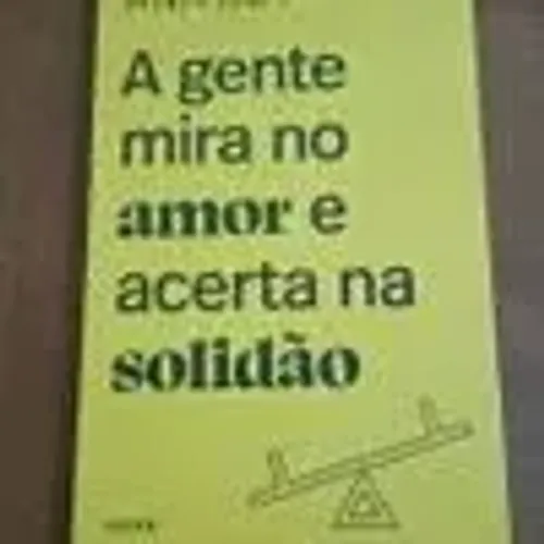 A Gente Mira no Amor e Acerta na Solidão - Ana Suy - Seminovo