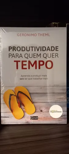 Produtividade para quem quer tempo: Aprenda a produzir mais sem ter que trabalhar mais