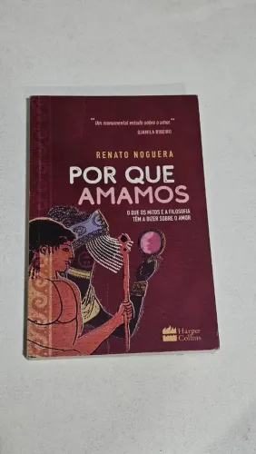 POR QUE AMAMOS: O QUE OS MITOS E A FILOSOFIA TÊM A DIZER SOBRE O AMOR RENATO NOGUEIRA