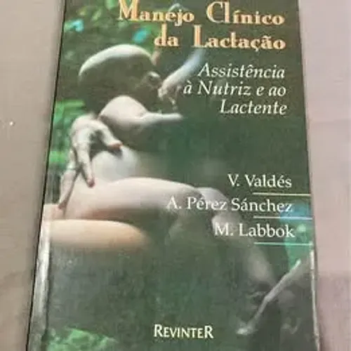 Livro - Manejo Clínico Da Lactação: Assistência À Nutriz E Ao Lactente