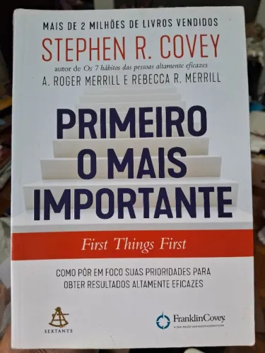 Livro Primeiro o Mais Importante - Stephen R. Covey; A. Roger M.; Rebecca R. M.
