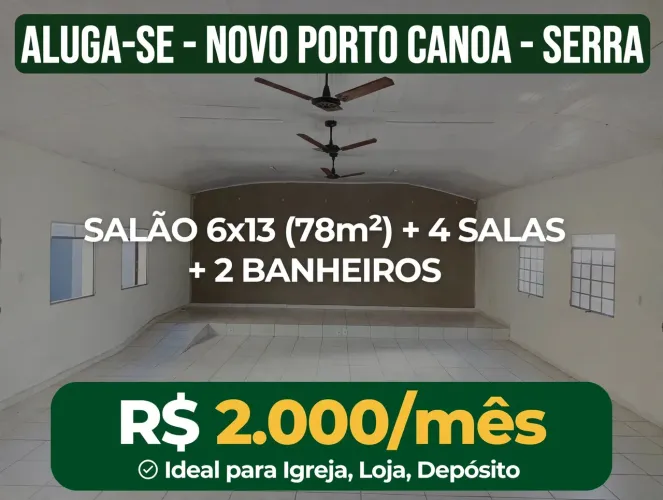 ALUGA-SE SALÃO 6X13 + 4 SALAS - NOVO PORTO CANOA - R$2.000 - SERRA/ES
