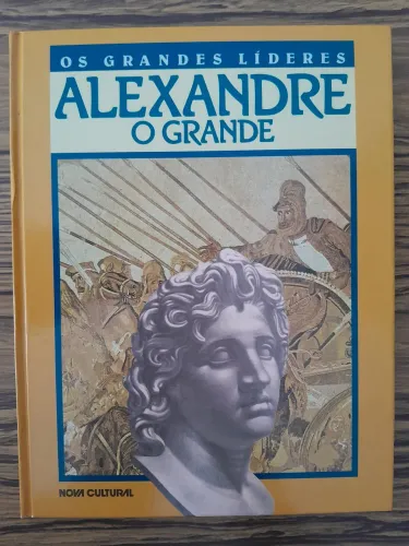 Grandes Líderes - Alexandre, o Grande