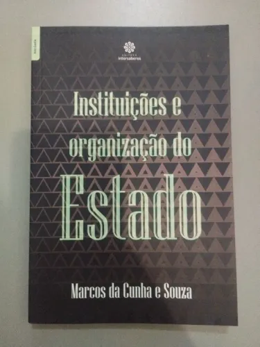 Instituições e Organização do Estado - Marcos da Cunha e Souza 