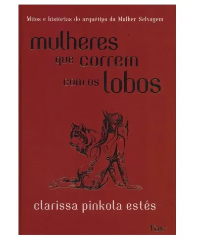 Mulheres que Correm com os Lobos - Clarissa Pinkola Estés