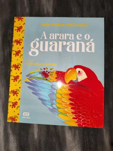 A arara e o guaraná - Ana Maria Machado - Editora Ática - Leia a descrição