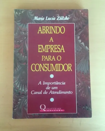 Livro - Abrindo A Empresa Para O Consumidor - Maria Zülzke - 1991