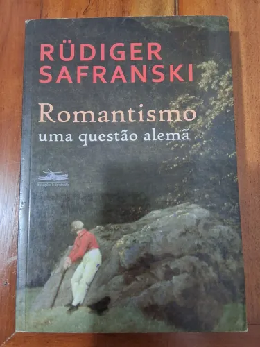 Livro Romantismo, uma questão alemã - Rudiger Safranski