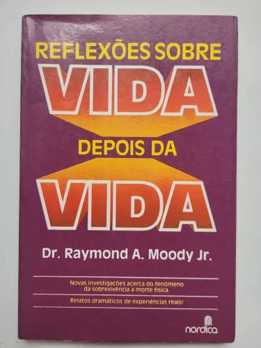Livro Reflexões Sobre Vida Depois da Vida- Raymond Moody Jr