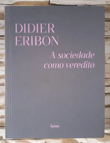 A Sociedade como veredito, de Didier Eribon. Editora Âyiné.