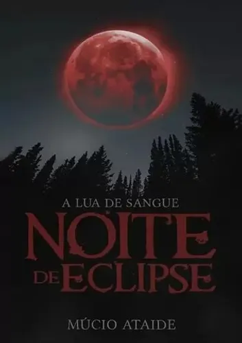 Livro Noite de Sangue - Lua de Eclipse - Múcio Ataide - Novo e Lacrado