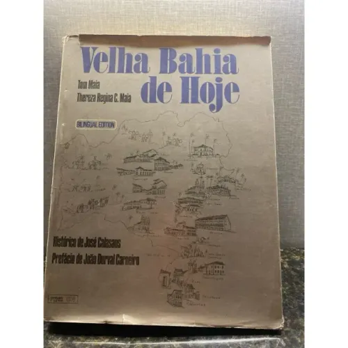 Velha Bahia de Hoje Tom Haia e Thereza Regina C. Maia.