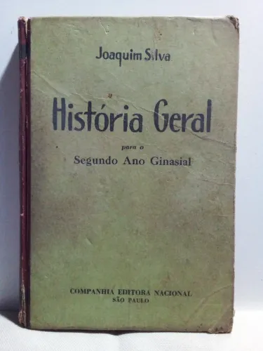 Livro História Geral Para O Segundo Ano Ginasial - Joaquim Silva - 13a. Edição (1945)