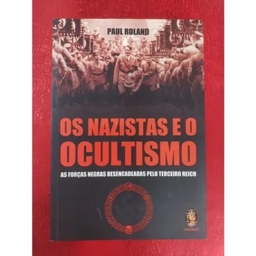 Os Nazistas e o Ocultismo - Paul Roland