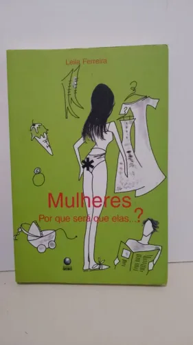 LIVRO: Mulheres, por que será que ela... Por Leila Ferreira