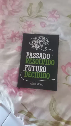 LIVRO PASSADO RESOLVIDO FUTURO DECIDIDO - MÁRCIO MICHELI