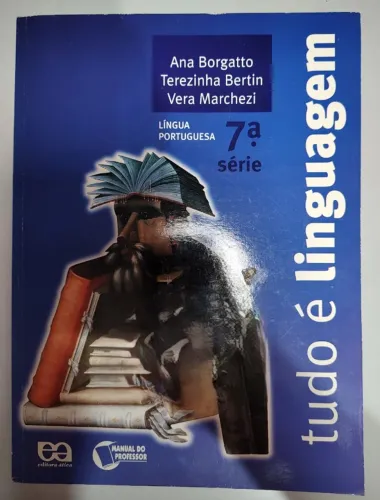 Livro: Tudo é linguagem - Língua Portuguesa - 7ª Série - Autor: Ana Borgatto, Terezinha Be