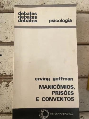 Livro: Manicômios, Prisões e conventos - Erving Goffman